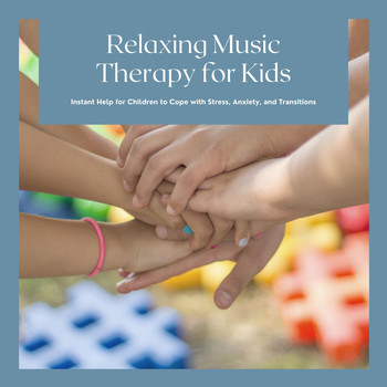 Relax - Relaxing Music Therapy for Kids - Instant Help for Children to Cope with Stress, Anxiety, and Transitions