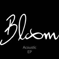 Bloom - Bloom (Acoustic) EP