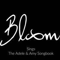 Bloom - Bloom Sings The Adele & Amy Songbook