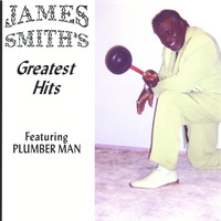 James Smith - Greatest Hits Featuring Plumber Man