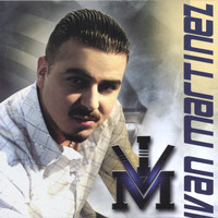 Ivan Martinez - Llegue Tarde A Tu Vida