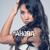 Shakira Martínez - Ahora