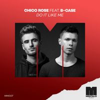 Chico Rose - Do It Like Me (feat. B-Case)