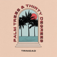 Trinidad - Palm Trees & Thirty Degrees (Explicit)
