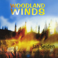 Jan Seiden - WOODLAND WINDS: Music of the Native American Flute