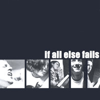 If All Else Fails - if all else fails