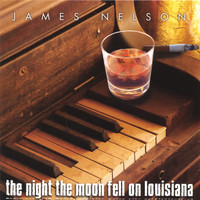 James Nelson - The Night The Moon Fell On Louisiana