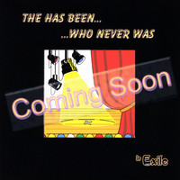 In Exile - Coming Soon - The Has Been Who Never Was