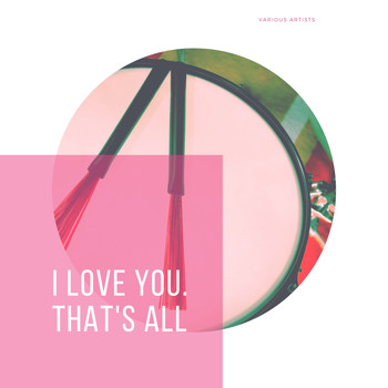 Various Artists - I Love You. That's All