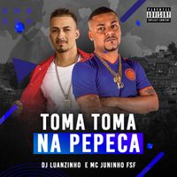 MC Juninho FSF, DJ Luanzinho - Toma toma na pepeca (Explicit)