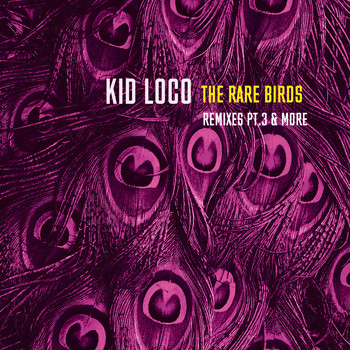 Kid Loco / - The Rare Birds Remixes, Pt.3 & More