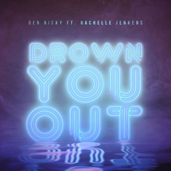 Ben Nicky - Drown You Out (feat. Rachelle Jenkens)