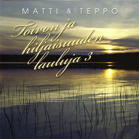 Matti ja Teppo - Toivon ja hiljaisuuden lauluja, Vol. 3