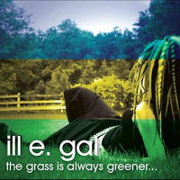 Ill E. Gal - The Grass Is Always Greener... (Explicit)