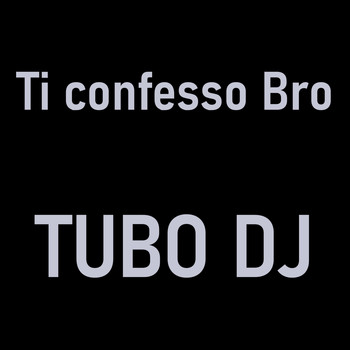 tubo dj - Ti Confesso Bro (Instrumental)