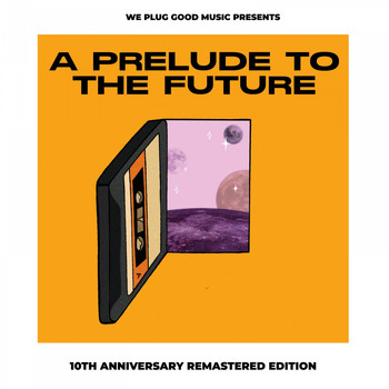 We Plug Good Music / - A Prelude To The Future (10th Anniversary Remastered Edition)