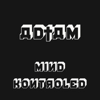 AD†AM - Mind Kontroled (Explicit)