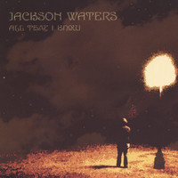 Jackson Waters - All That I Know