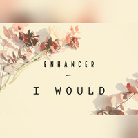 Enhancer - I Would