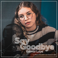 Edimar Laya - Say Goodbye (La Roca Live Sessions)