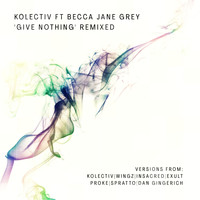 Kolectiv featuring Becca Jane Grey - Give Nothing' Remixed