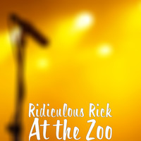 Ridiculous Rick - At the Zoo