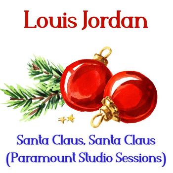 LOUIS JORDAN - Santa Claus, Santa Claus (Paramount Studio Sessions)