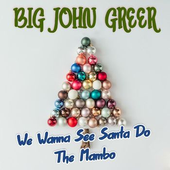 Big John Greer - We Wanna See Santa Do the Mambo