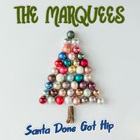The Marquees - Santa Done Got Hip