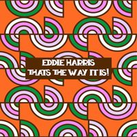 Eddie Harris - That's The Way It Is!