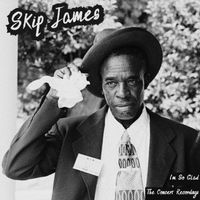 Skip James - I’m So Glad - The Concert Recordings
