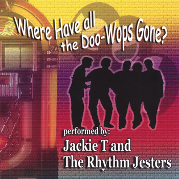 Jackie T & The Rhythm Jesters - Where Have All The Doo Wops Gone?