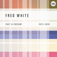 Fred White - Past and present (2012-2020)