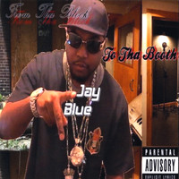 Jay Blue - From Tha Block to Tha Booth