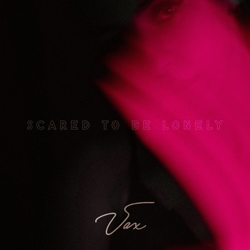 Vax - Scared to Be Lonely