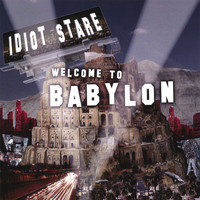 Idiot Stare - Welcome To Babylon