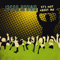 Jason Brown - It's Not About Me