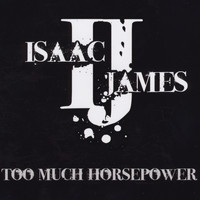 Isaac James - Too Much Horsepower