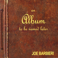 Joe Barbieri - An Album To Be Named Later