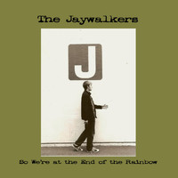 The Jaywalkers - So We're at the End of the Rainbow