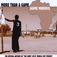 Jaime Morris - More Than A Game - The Shirt 2010