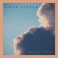Hoax Sister / Hoax Sister - Pop the Cloud