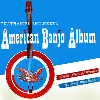 Nathaniel Shilkret / Nathaniel Shilkret - American Banjo Album