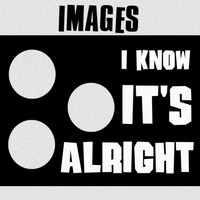 Images - I Know It's Alright