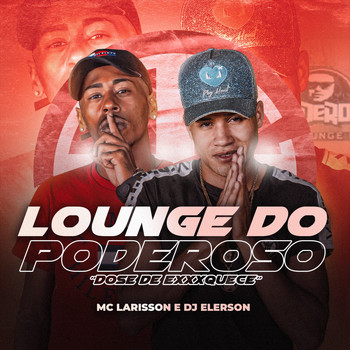 Mc Larisson, Dj Elerson - Lounge do Poderoso ("Dose de Exxxquece" [Explicit])