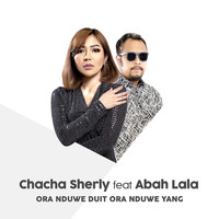 Chacha Sherly feat. Abah Lala - Ora Nduwe Duit Ora Nduwe Yang