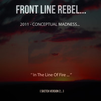 Desmond Dekker Jnr / - Front Line Rebel 2011 Conceptual Madness In the Line of Fire (Sketch Version 2)