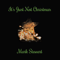 Mark Stewart / - It's Just Not Christmas