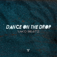 Yako Beatz - Dance On The Drop