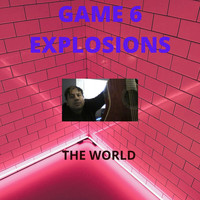 Game 6 Explosions - The World